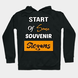 Start Of Some Souvenir Slogans Hoodie